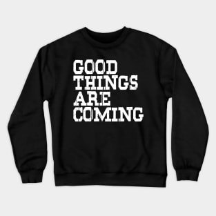 Good Things Are Coming Crewneck Sweatshirt